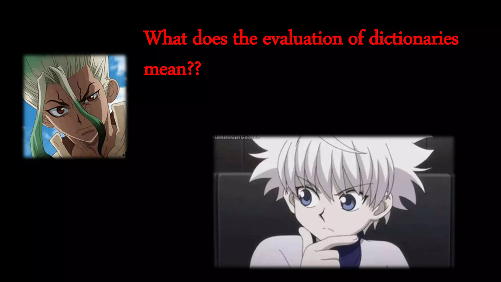 What does the evaluation of dictionaries
mean??