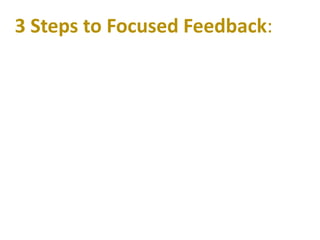 3 Steps to Focused Feedback:
 