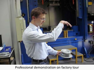 Professional demonstration on factory tour
 