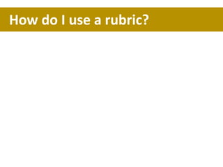 How do I use a rubric?
 