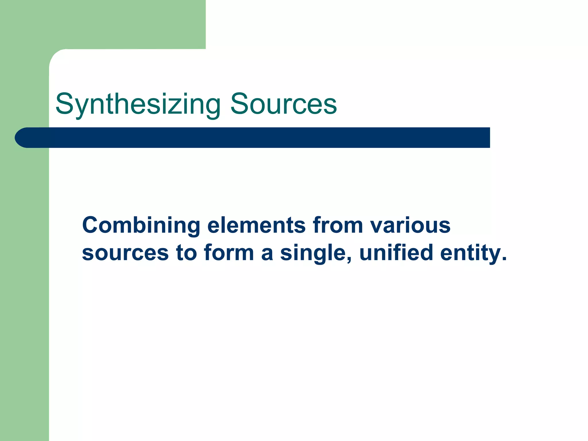 Synthesizing Sources Combining elements from various sources to form a single, unified entity. 