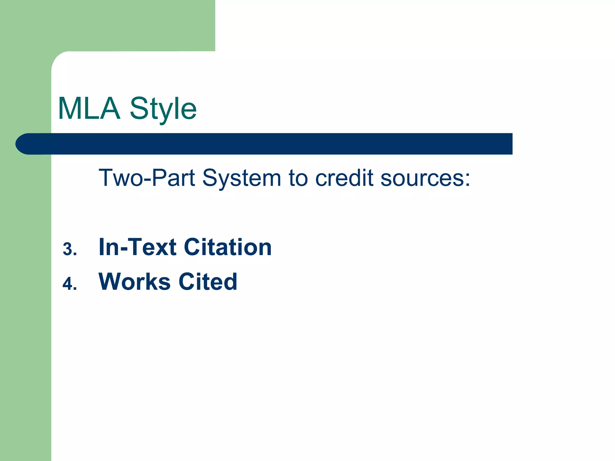 MLA Style Two-Part System to credit sources: In-Text Citation Works Cited 