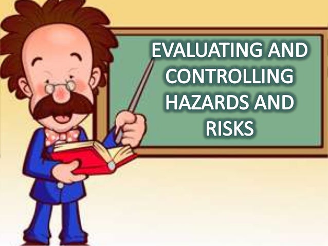 Evaluating And Controlling Hazards And Risks