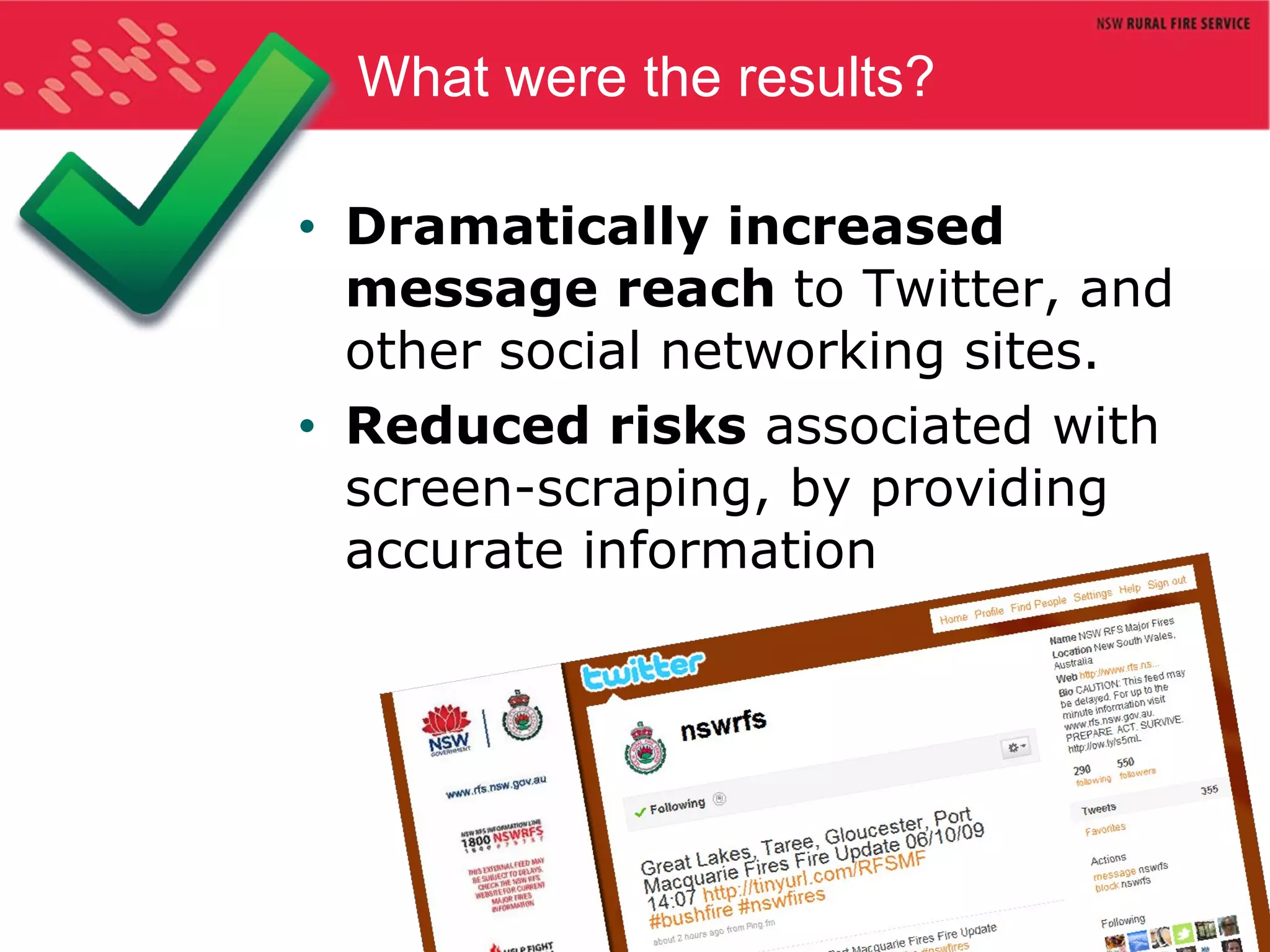 What were the results? Dramatically increased message reach  to Twitter, and other social networking sites. Reduced risks  associated with screen-scraping, by providing accurate information 