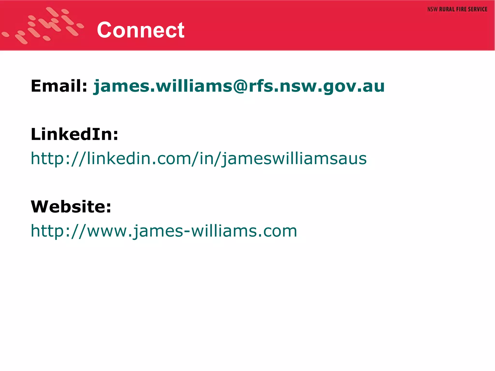 Connect Email:  [email_address] LinkedIn: http://linkedin.com/in/jameswilliamsaus Website: http://www.james-williams.com   