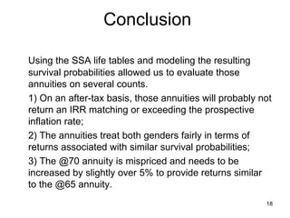 Annuities @65 vs Adjusted @70 We increased the @70 annuity so that the probability of reaching a 3% IRR was closed to even between the @65 vs @70 annuity.  
