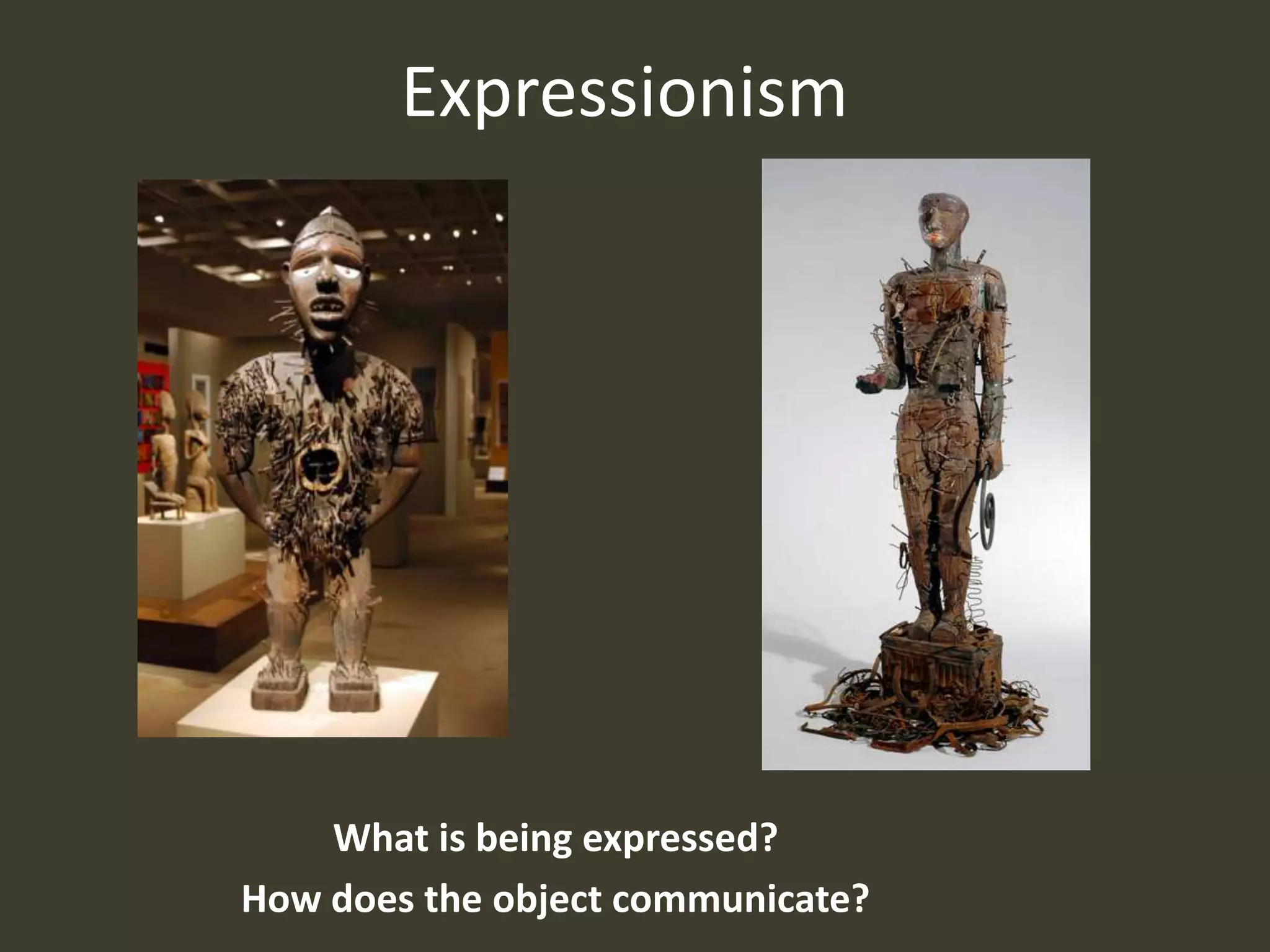 Expressionism




    What is being expressed?
How does the object communicate?
 