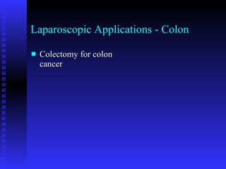Laparoscopic Applications - Colon Colectomy for colon cancer 