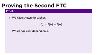 Proving the Second FTC
Proof.
We have shown for each n,
Sn = F(b) − F(a)
Which does not depend on n.
 
