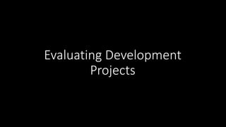 Evaluating Development
Projects
 