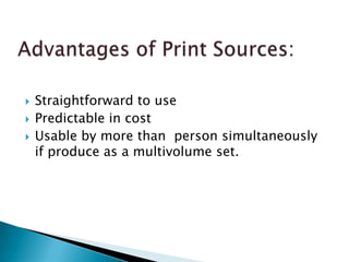    Straightforward to use
   Predictable in cost
   Usable by more than person simultaneously
    if produce as a multivolume set.
 