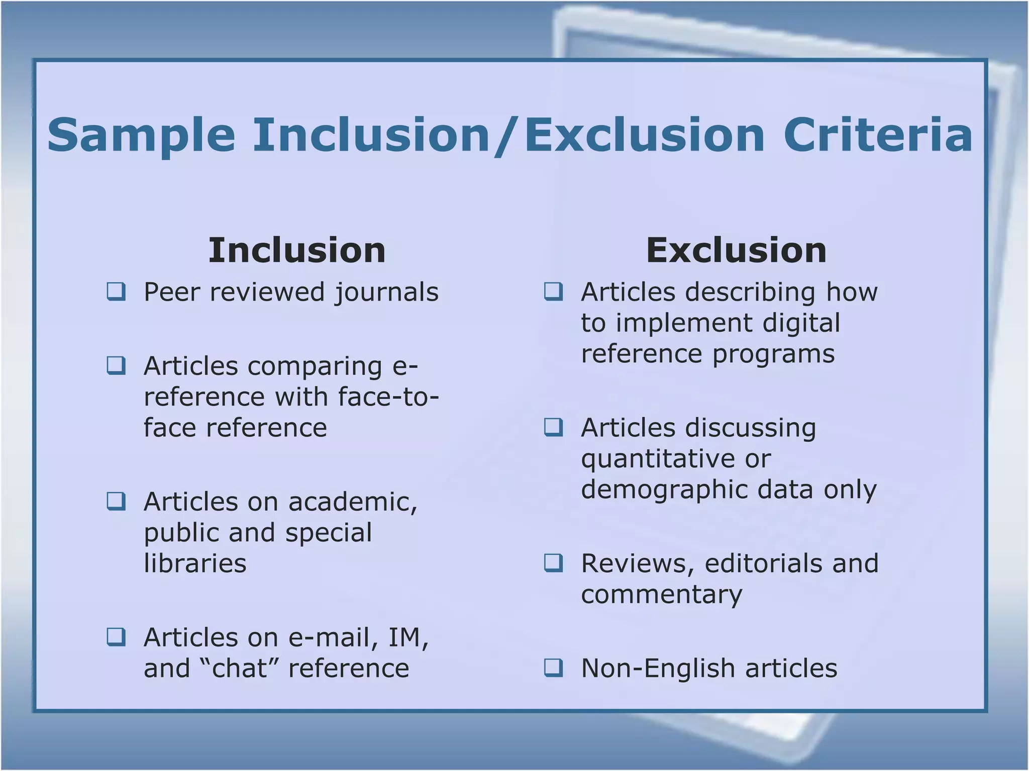 AnalysisResearch QuestionsResearch question formulationDescription of the parties involved in the studies (librarians and patrons, for ex.)What was being studied (effectiveness of instructional mode, for ex.)The outcomes and how they can be compared What data should be collected for this purpose (either student surveys or pre/post tests, etc.)
