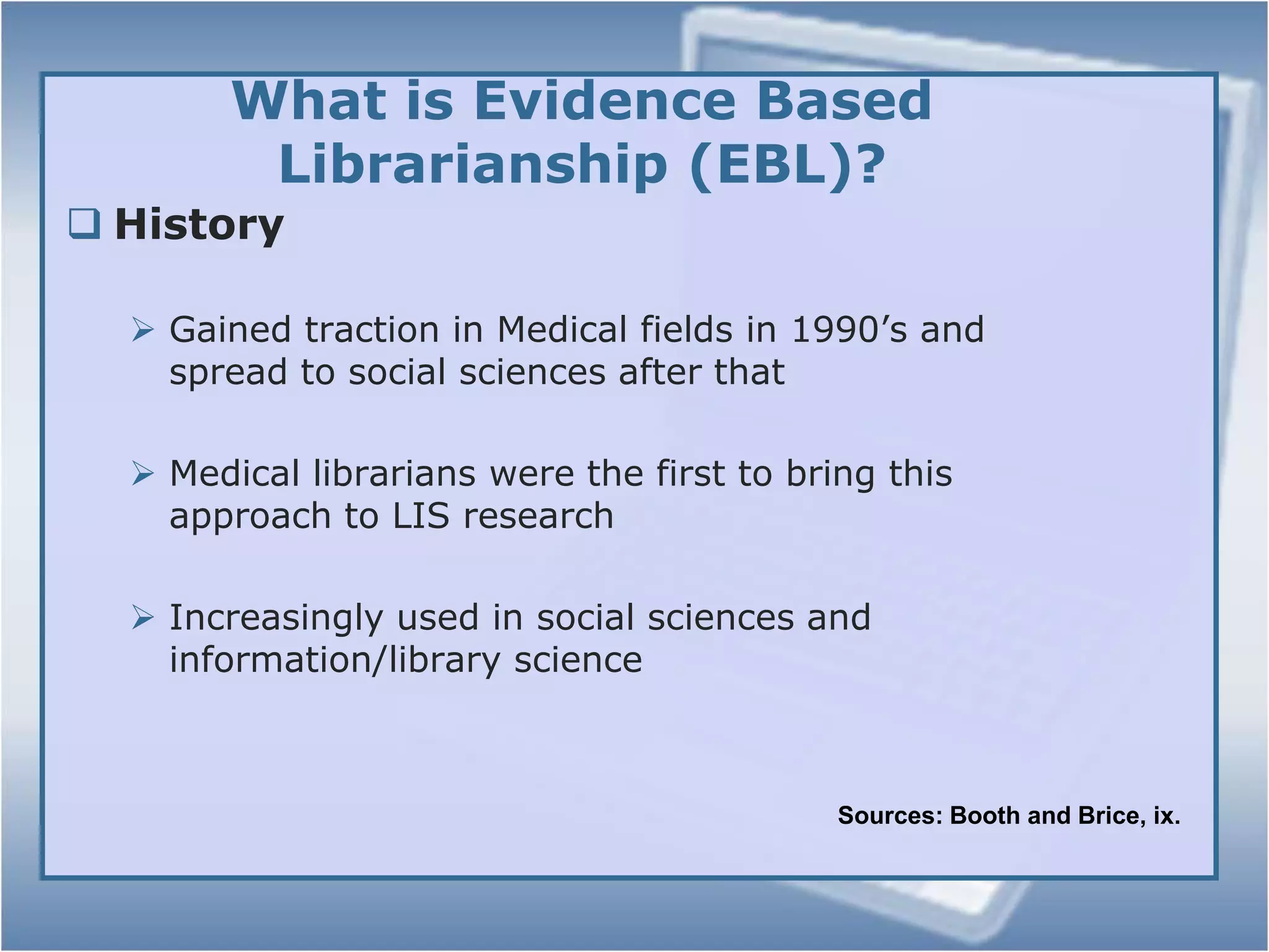 “The Retrieval of rigorous and reliable evidence to inform… decision making” (Booth and Brice, ix)