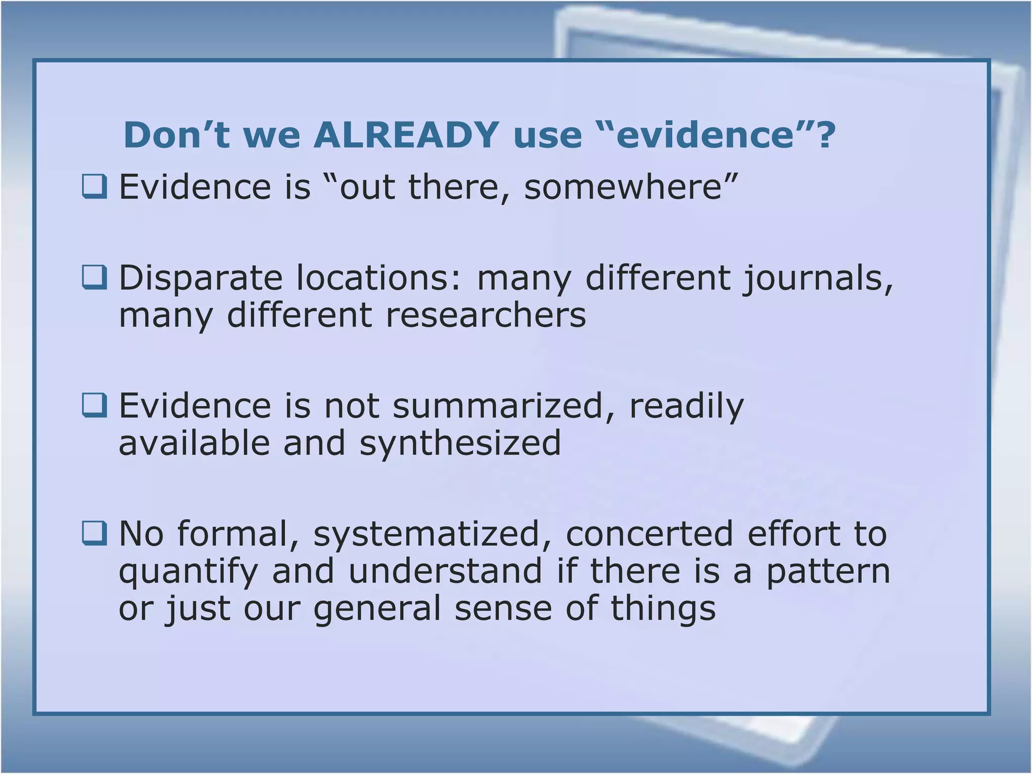 What is Evidence Based Librarianship (EBL)?History Gained traction in Medical fields in 1990’s and spread to social sciences after thatMedical librarians were the first to bring this approach to LIS researchIncreasingly used in social sciences and information/library scienceSources: Booth and Brice, ix.