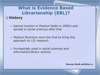 “The Retrieval of rigorous and reliable evidence to inform… decision making” (Booth and Brice, ix)