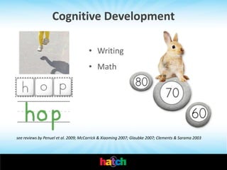 Cognitive Development

                                      • Writing
                                      • Math




see reviews by Penuel et al. 2009; McCarrick & Xiaoming 2007; Glaubke 2007; Clements & Sarama 2003
 