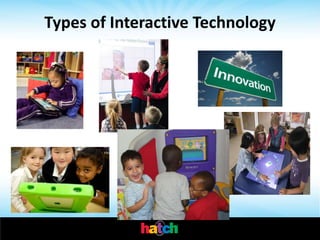 Types of Interactive Technology
 