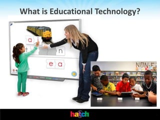 What is Educational Technology?




                                  .
 