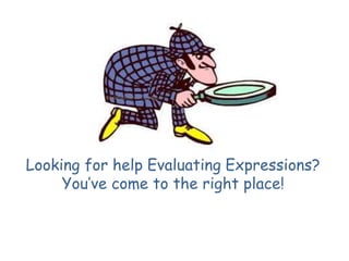 Valeriecharoux.unblog.fr




Looking for help Evaluating Expressions?
     You’ve come to the right place!
 