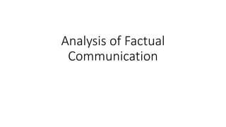 Analysis of Factual
Communication
 