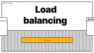 Load
balancing
The Basics
 