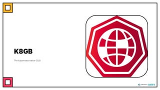 K8GB
The kubernetes-native GSLB
 