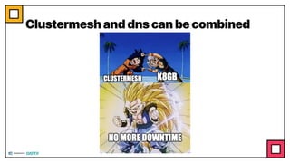 Clustermesh and dns can be combined
 