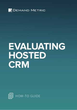 EVALUATING
HOSTED
CRM
HOW-TO GUIDE
 