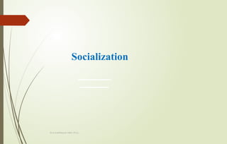 Dr.A.karthikeyan MBA.,Ph.D.,
Socialization
 