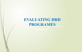 EVALUATING HRD
PROGRAMES
 