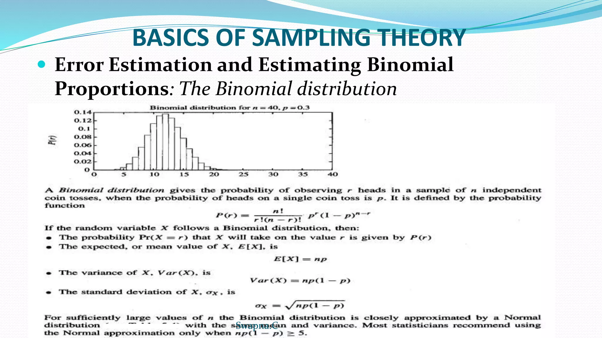 BASICS OF SAMPLING THEORY
 Error Estimation and Estimating Binomial
Proportions: The Binomial distribution
Swapna.C
 