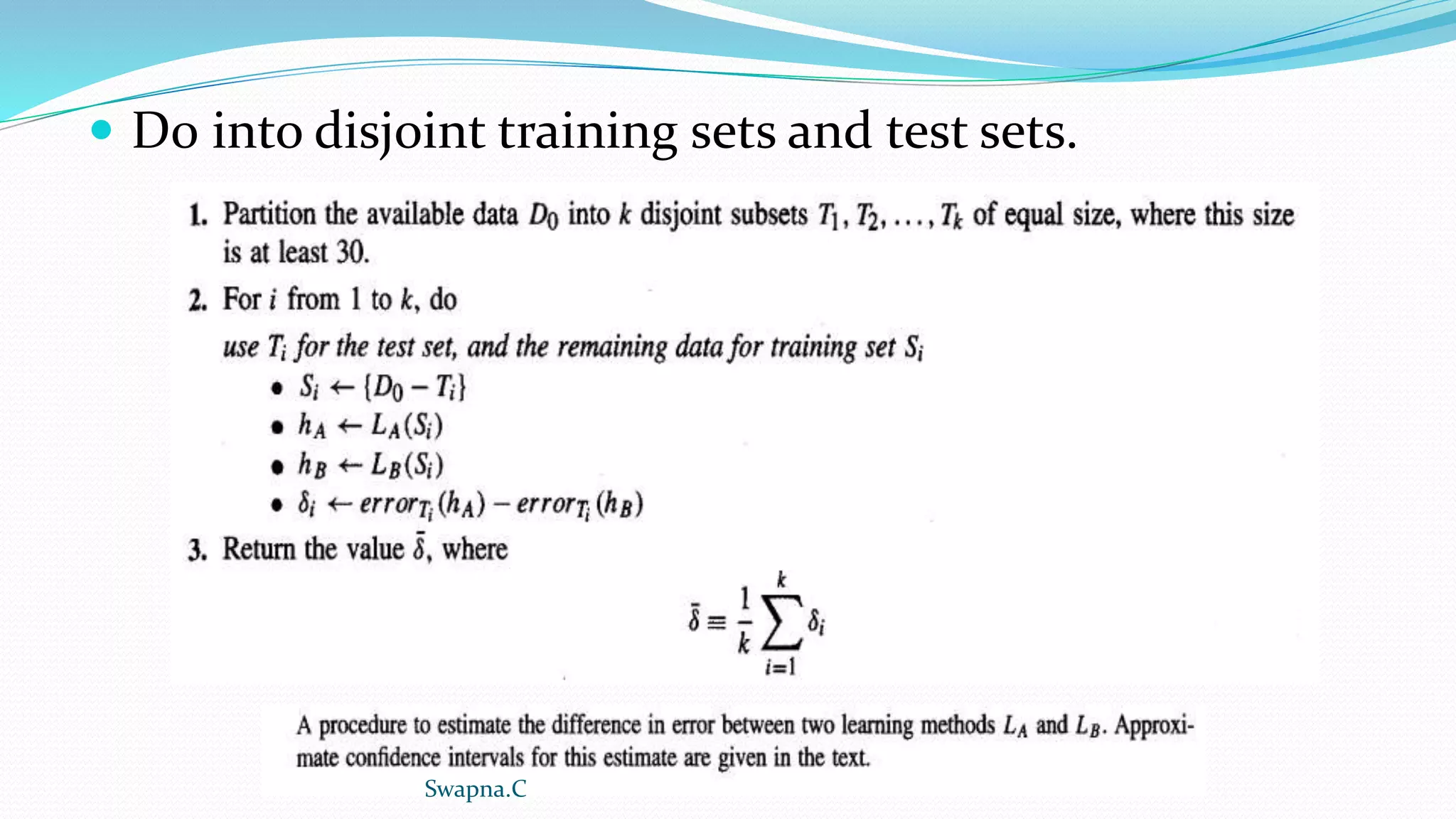  D0 into disjoint training sets and test sets.
Swapna.C
 