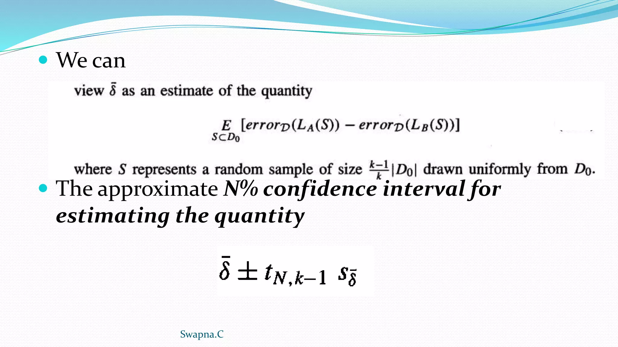  We can
 The approximate N% confidence interval for
estimating the quantity
Swapna.C
 