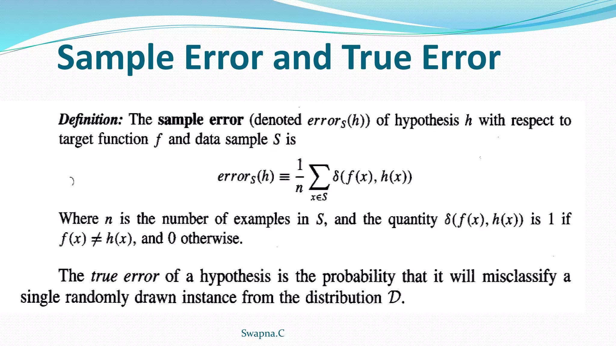 Sample Error and True Error
Swapna.C
 