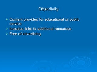 Currency When  was it published? Date of Information clearly posted Last Update was recent to insure accurate information Ie:  Immigration Laws  