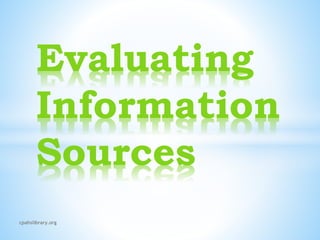 Evaluating
Information
Sources
cpahslibrary.org
 