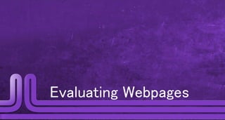 Evaluating Webpages
 