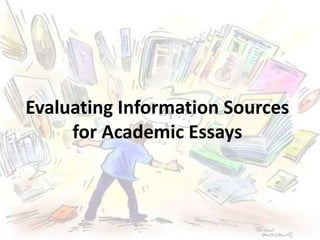 Evaluating Information Sources 
for Academic Essays 
 