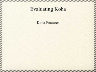 Evaluating Koha Koha Features 