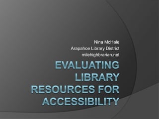 Nina McHale
Arapahoe Library District
     milehighbrarian.net
 