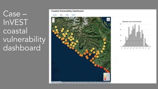 Case –
InVEST
coastal
vulnerability
dashboard
 