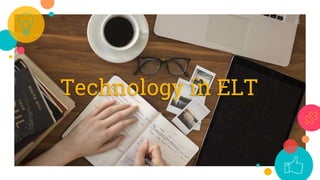 22
Technology in ELT
 