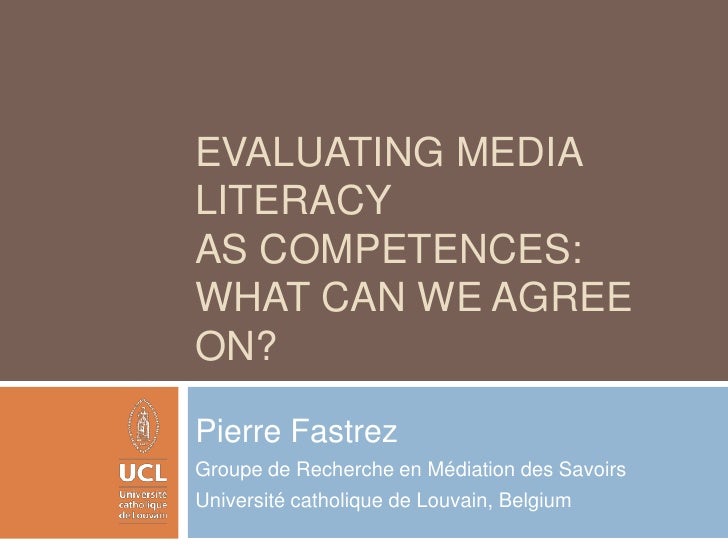 Evaluating media literacy as competences: what can we agree on?<br />Pierre Fastrez<br />Groupe de Recherche en Médiation ...