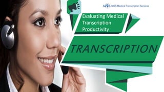 Evaluating Medical
Transcription
Productivity
 