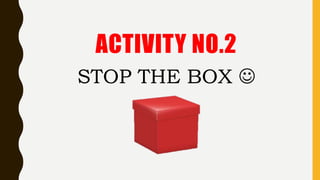STOP THE BOX 
ACTIVITY NO.2
 