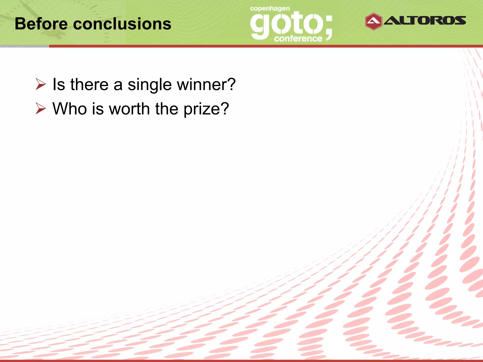 Before conclusions


  Ø  Is there a single winner?
  Ø  Who is worth the prize?




                         © ALTOROS Systems | CONFIDENTIAL
 