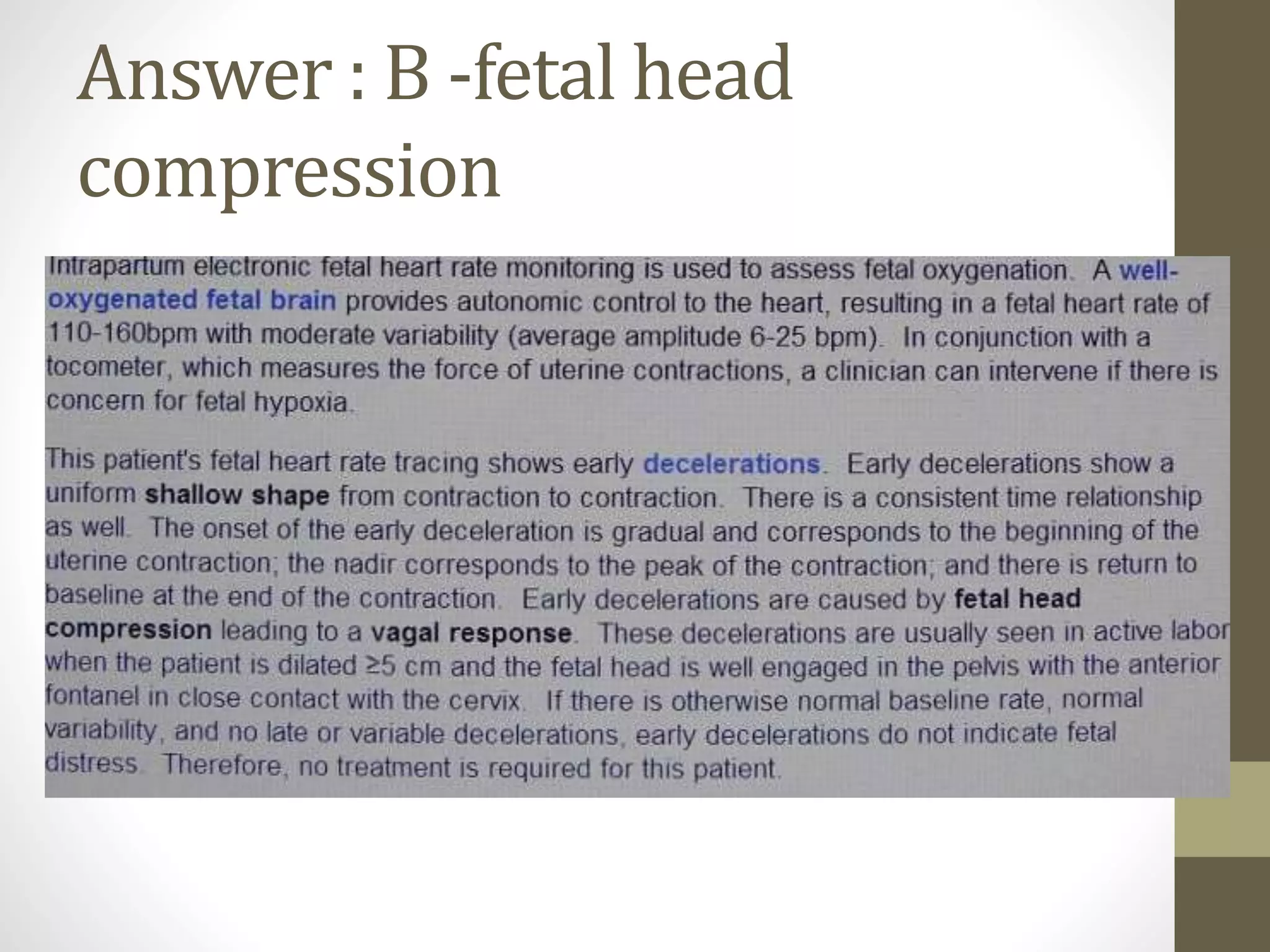Answer : B -fetal head
compression
 
