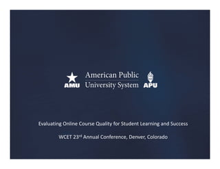 Evaluating Online Course Quality for Student Learning and Success

        WCET 23rd Annual Conference, Denver, Colorado
 