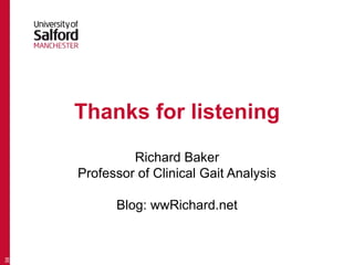 Thanks for listening
Richard Baker
Professor of Clinical Gait Analysis
Blog: wwRichard.net
38
 