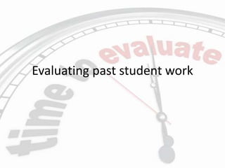 Evaluating past student work
 